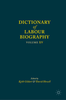 Dictionary of Labour Biography: Volume XV
