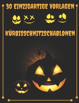 K?rbisschnitzschablonen 30 Einzigartige Vorlagen: 30 Halloween-Muster zum Malen und K?rbisbasteln