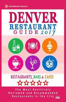 Paperback Denver Restaurant Guide 2017: Best Rated Restaurants in Denver, Colorado - 500 Restaurants, Bars and Cafés recommended for Visitors, 2017 Book