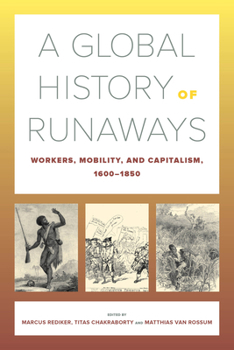 Paperback A Global History of Runaways: Workers, Mobility, and Capitalism, 1600-1850 Volume 28 Book