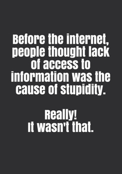Paperback Before the internet, people thought lack of access to information was the cause of stupidity. Really! It wasn't that. Book