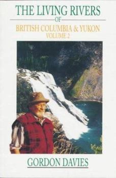 Paperback The Living Rivers of British Columbia and the Yukon, the (Vol 2): Volume 2 Book