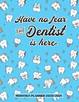 Paperback Have No Fear The Dentist Is Here Monthly Planner 2020-2021: Dental Oral Specialists Two Year Calendar Appointment Schedule Organizer. 24 Months Jan 20 Book