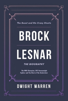 Paperback Brock Lesnar The Biography: The WWE Champion, UFC Heavyweight Fighter and The Rival of The Undertaker Book