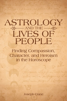 Paperback Astrology and the Lives of People: Finding Compassion, Character, and Heroism in the Horoscope Book