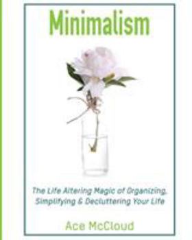 Paperback Minimalism: The Life Altering Magic of Organizing, Simplifying & Decluttering Your Life Book