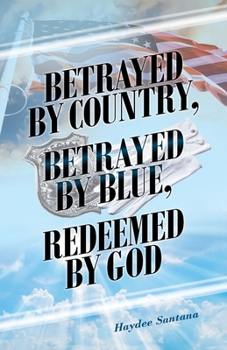 Paperback Betrayed by Country, Betrayed by Blue, Redeemed by God Book