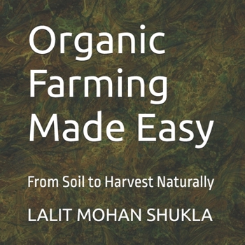 Paperback Organic Farming Made Easy: From Soil to Harvest Naturally Book
