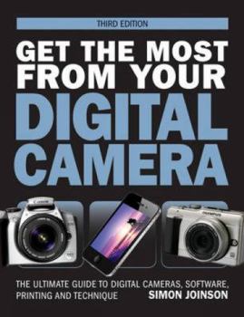 Paperback Get the Most from Your Digital Camera: The Ultimate Guide to Digital Cameras, Software, Printing and Technique Book