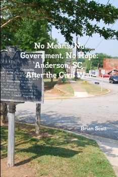 Paperback No Means, No Government, No Hope: Anderson, SC, After the Civil War Book