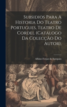 Hardcover Subsidios Para A Historia Do Teatro Portugues, Teatro De Cordel (catálogo Da Colecção Do Autor); [Portuguese] Book
