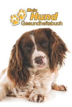 Mein Hund Gesundheitsbuch: English Springer Spaniel | 109 Seiten, 15cm x 23cm ca. A5 | Notizbuch zum Ausfüllen für Impfungen, Tierarztbesuche, ... Hundebesitzer | Eintragbuch (German Edition)