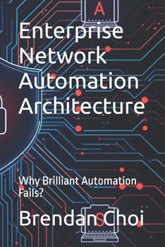 Paperback Enterprise Network Automation Architecture: Why Brilliant Automation Fails? Book