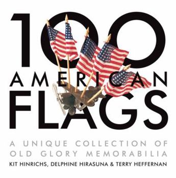 Hardcover 100 American Flags: A Unique Collection of Old Glory Memorabilia Book