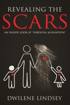 Paperback Revealing The Scars: An Inside Look At "Parental Alienation" Book