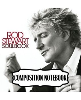 Paperback Composition Notebook: Rod Stewart British Rock Singer Songwriter Best-Selling Music Artists Of All Time Great American Songbook Billboard Ho Book