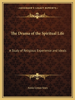 The Drama of the Spiritual Life: A Study of Religious Experience and Ideals