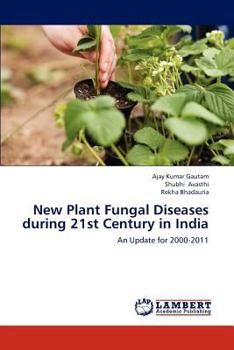 New Plant Fungal Diseases during 21st Century in India: An Update for 2000-2011
