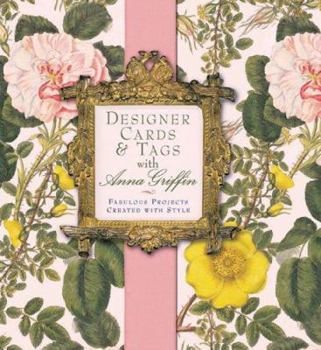 Hardcover Designer Cards & Tags with Anna Griffin: Fabulous Projects Created with Style Book