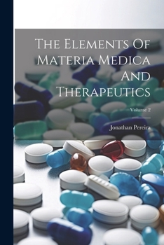 Paperback The Elements Of Materia Medica And Therapeutics; Volume 2 Book