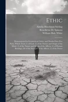 Paperback Ethic: Demonstrated in Geometrical Order, and Divided Into Five Parts, Which Treat (1) of God; (2) of the Nature and Origin o Book