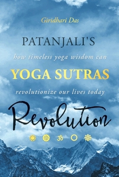 Paperback Patanjali's Yoga Sutras Revolution: How Timeless Yoga Wisdom Can Revolutionize Our Lives Today Book