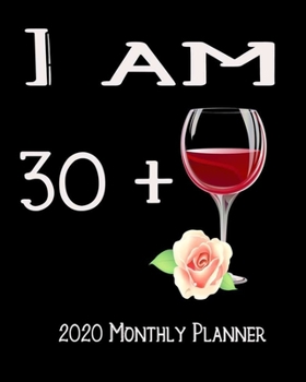 Paperback I Am 30+ 2020 Monthly Planner: 31st Bday Xmas Red Wine Lover Planner Dated Journal 8" x 10" 110 pages Notebook Book
