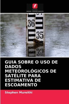 Paperback Guia Sobre O USO de Dados Meteorológicos de Satélite Para Estimativa de Escoamento [Portuguese] Book