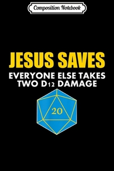 Paperback Composition Notebook: Jesus Saves Everyone Else Takes 2 D12 Damage RPG Dragon Fire Journal/Notebook Blank Lined Ruled 6x9 100 Pages Book