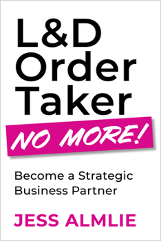 Paperback L&d Order Taker No More!: Become a Strategic Business Partner Book