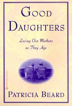 Paperback Good Daughters: Loving Our Mothers as They Age Book