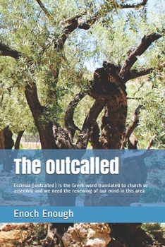 Paperback The outcalled: Ecclesia (outcalled) is the Greek word translated to church or assembly and we need the renewing of our mind in this a Book
