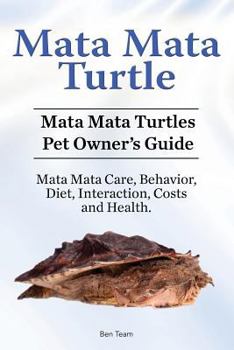 Paperback Mata Mata Turtle. Mata Mata Turtles Pet Owner's Guide. Mata Mata Care, Behavior, Diet, Interaction, Costs and Health. Book
