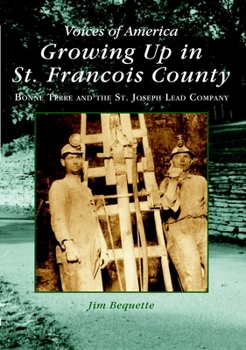 Growing Up in St. Francois County: Bonne Terre and the St. Joseph Lead Company (MO)  (Voices of America)