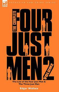 The Complete Four Just Men: Volume 2-The Law of the Four Just Men & The Three Just Men - Book  of the Four Just Men