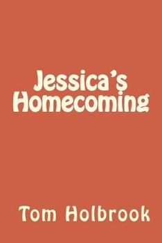 Paperback Jessica's Homecoming: Experience the Power of Faith and Forgiveness Book