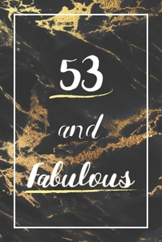 53 And Fabulous: Lined Journal / Notebook - 53rd Birthday Gift - Fun And Practical Alternative to a Card - Elegant 53 yr Old Gift For Women - Black And Gold Marble Cover