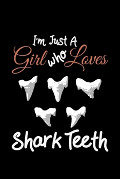 Paperback I'm Just A Girl Who Loves Shark Teeth: Shark Teeth Fossil Ocean Tooth - 110 Pages Notebook/Journal Book