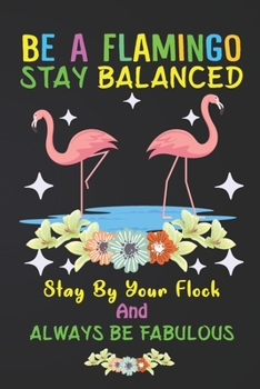 Paperback Be A Flamingo Stay Balanced: Flamingo Notebook 120 Pages College Ruled Lined Journal, Flamingo Gift Idea For Flamingo Lovers, Cute Flamingo Gift Id Book