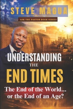 UNDERSTANDING THE END TIMES: What Does The Bible Teach About The End? (ASK THE PASTOR BOOK SERIES)