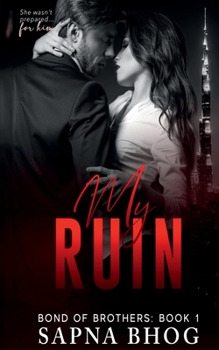 My Ruin: Bond of Brothers Book 1 - Book #1 of the Bond of Brothers