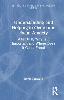 Hardcover Understanding and Helping to Overcome Exam Anxiety: What Is It, Why Is It Important and Where Does It Come From? Book