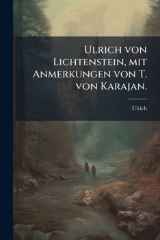 Paperback Ulrich von Lichtenstein, mit Anmerkungen von T. von Karajan. [German] Book