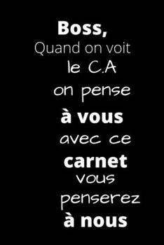 Boss, Quand on voit le C.A on pense � vous: avec ce carnet vous penserez � nous