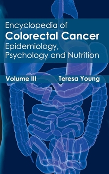 Hardcover Encyclopedia of Colorectal Cancer: Volume III (Epidemiology, Psychology and Nutrition) Book