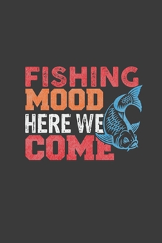 Paperback Fishing Mood Here We Come: Your Fishing Journal: Fishing Logbook 6x9 with 2020 Calendar and Tables For Details of each Catch Book