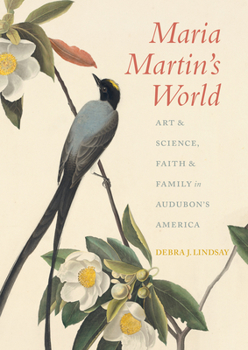 Hardcover Maria Martin's World: Art & Science, Faith & Family in Audubon's America Book