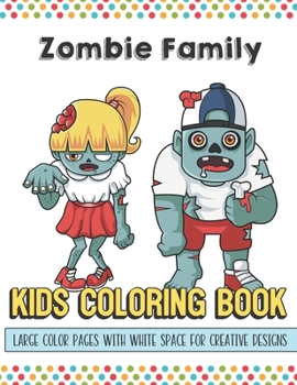 Paperback Zombie Family Kids Coloring Book Large Color Pages With White Space For Creative Designs: Let Your Imagination and Creativity Run Wild with this Fun A Book