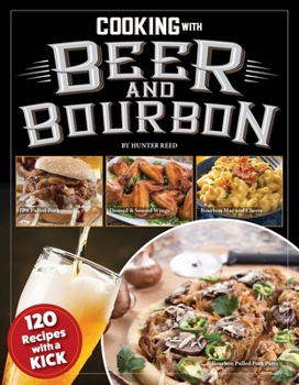 Paperback Cooking with Beer and Bourbon: 120 Recipes with a Kick Book