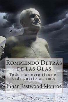 Paperback Rompiendo Detrás de las Olas: Todo marinero tiene en cada puerto un amor [Spanish] Book
